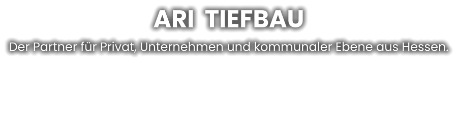 ARI  TIEFBAU Der Partner für Privat, Unternehmen und kommunaler Ebene aus Hessen.